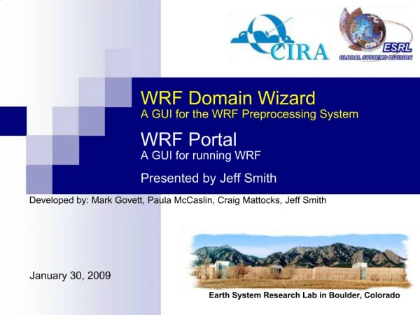 WRF Domain Wizard A GUI for the WRF Preprocessing System WRF Portal A GUI for running WRF Presented by Jeff Smith