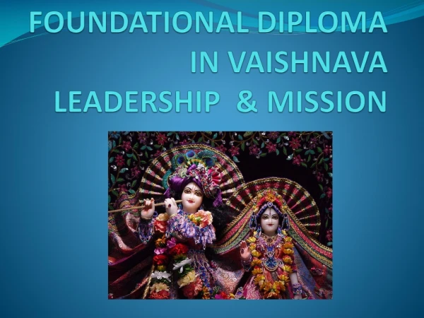 FOUNDATIONAL DIPLOMA IN VAISHNAVA LEADERSHIP &amp; MISSION
