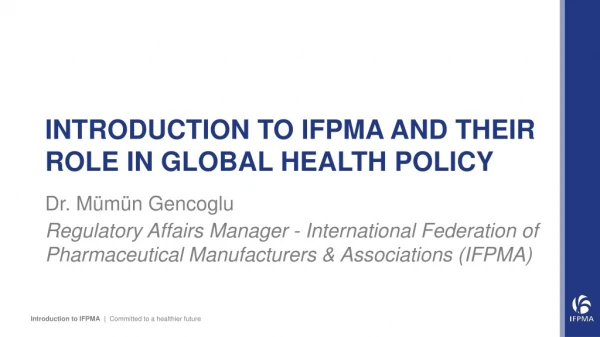INTRODUCTION TO IFPMA AND THEIR ROLE IN GLOBAL HEALTH POLICY