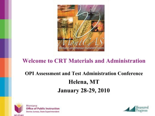 Welcome to CRT Materials and Administration OPI Assessment and Test Administration Conference Helena, MT January 28-29