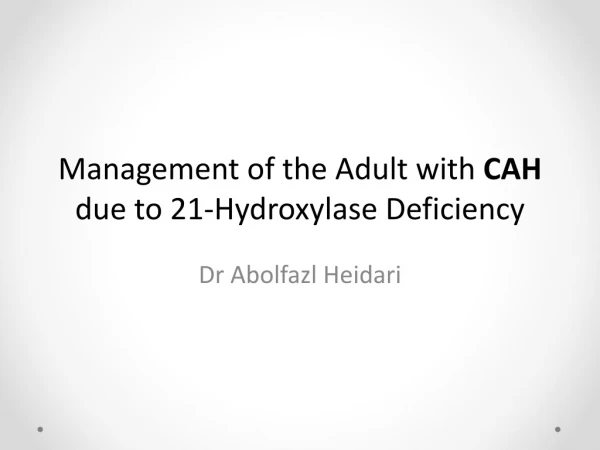 Management of the Adult with CAH due to 21-Hydroxylase Deficiency