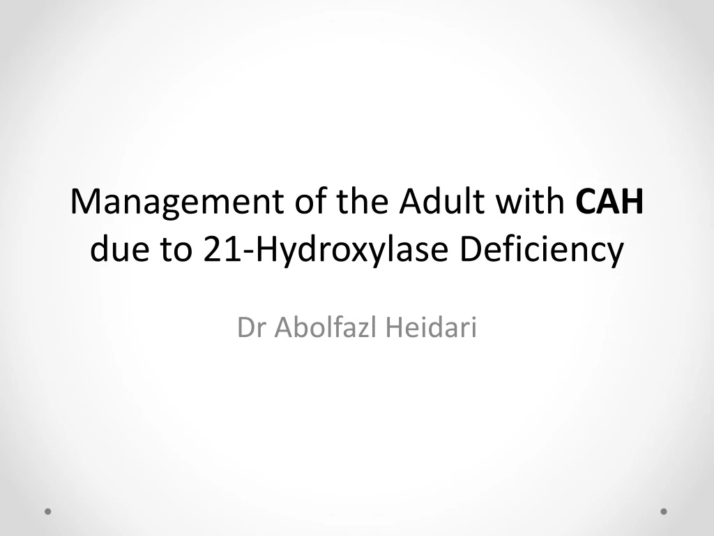 management of the adult with cah due to 21 hydroxylase deficiency