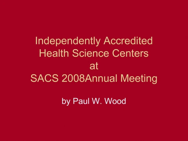 Independently Accredited Health Science Centers at SACS 2008Annual Meeting