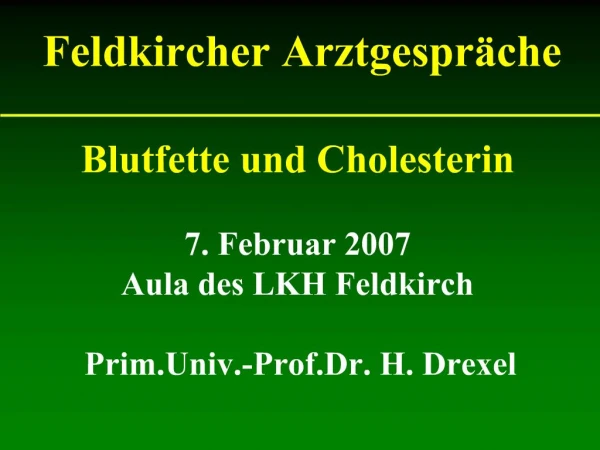 Blutfette und Cholesterin 7. Februar 2007 Aula des LKH Feldkirch Prim.Univ.-Prof.Dr. H. Drexel