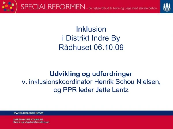 Inklusion i Distrikt Indre By R dhuset 06.10.09 Udvikling og udfordringer v. inklusionskoordinator Henrik Schou Nielse