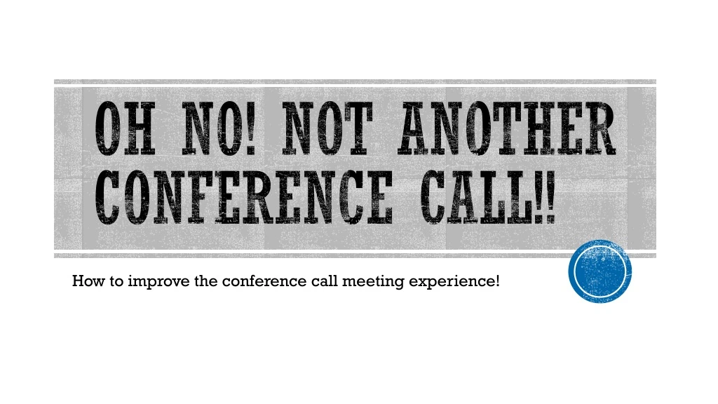 oh no not another conference call