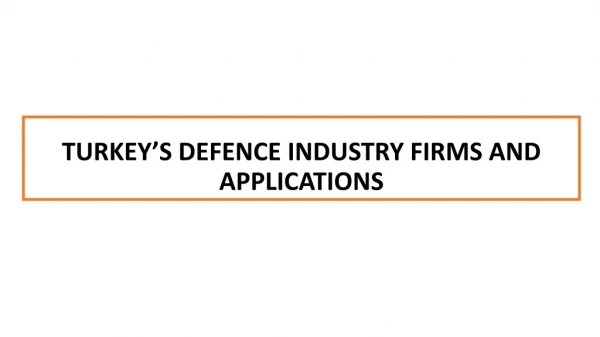 TURKEY’S DEFENCE INDUSTRY FIRMS AND APPLICATIONS
