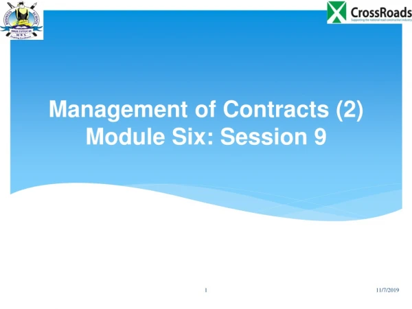 Management of Contracts (2) Module Six: Session 9