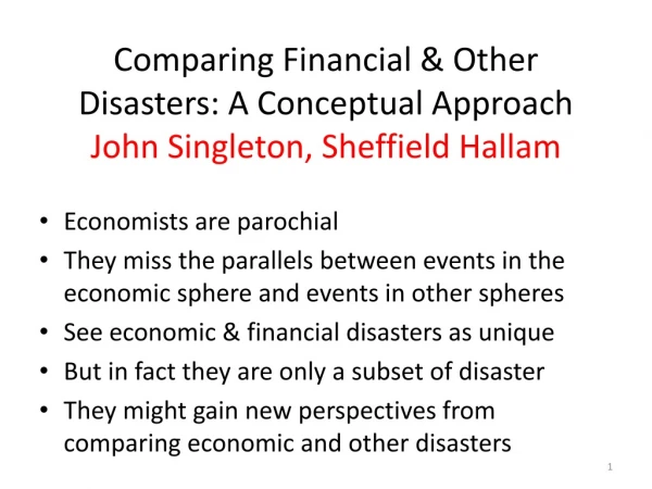 Comparing Financial &amp; Other Disasters: A Conceptual Approach John Singleton, Sheffield Hallam