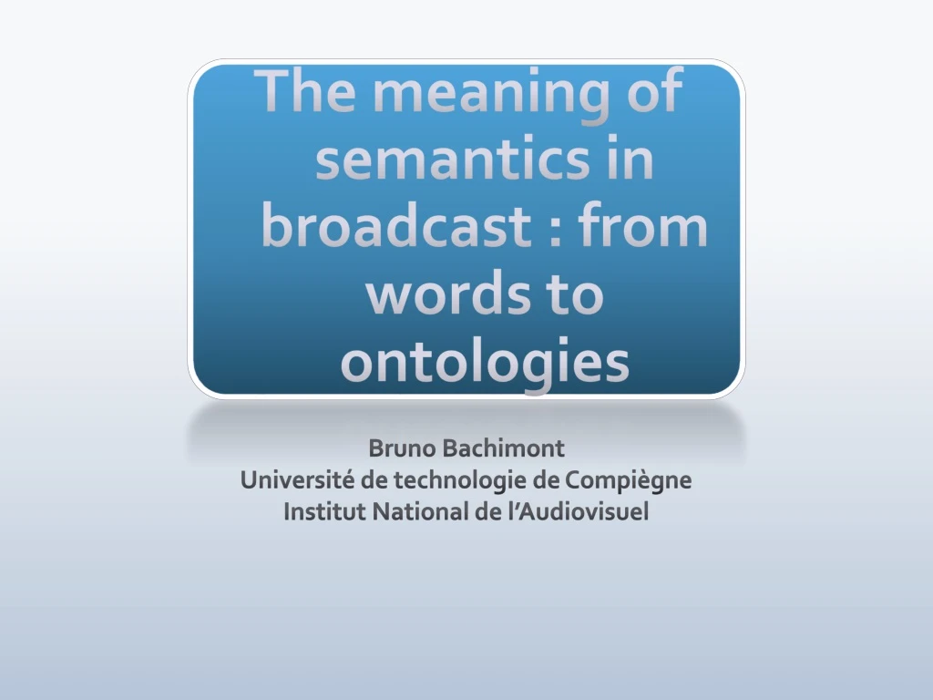 the meaning of semantics in broadcast from words to ontologies