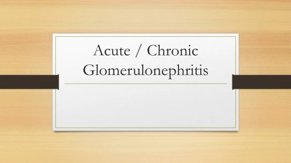 Acute / Chronic Glomerulonephritis