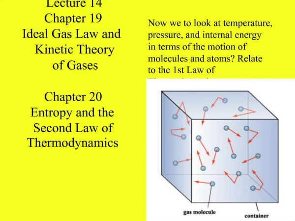 Lecture 14 Chapter 19 Ideal Gas Law and Kinetic Theory of Gases Chapter 20 Entropy and the Second Law of Thermodynamic