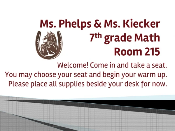 Ms. Phelps &amp; Ms. Kiecker 7 th grade Math Room 21 5