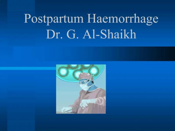 Postpartum Haemorrhage Dr. G. Al-Shaikh
