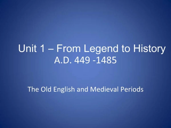 Unit 1 From Legend to History A.D. 449 -1485