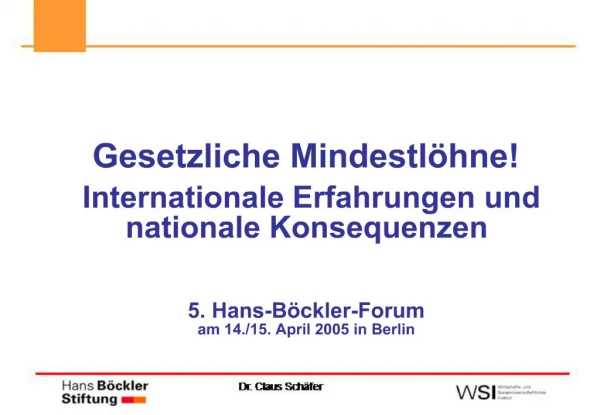 Gesetzliche Mindestl hne Internationale Erfahrungen und nationale Konsequenzen 5. Hans-B ckler-Forum am 14.