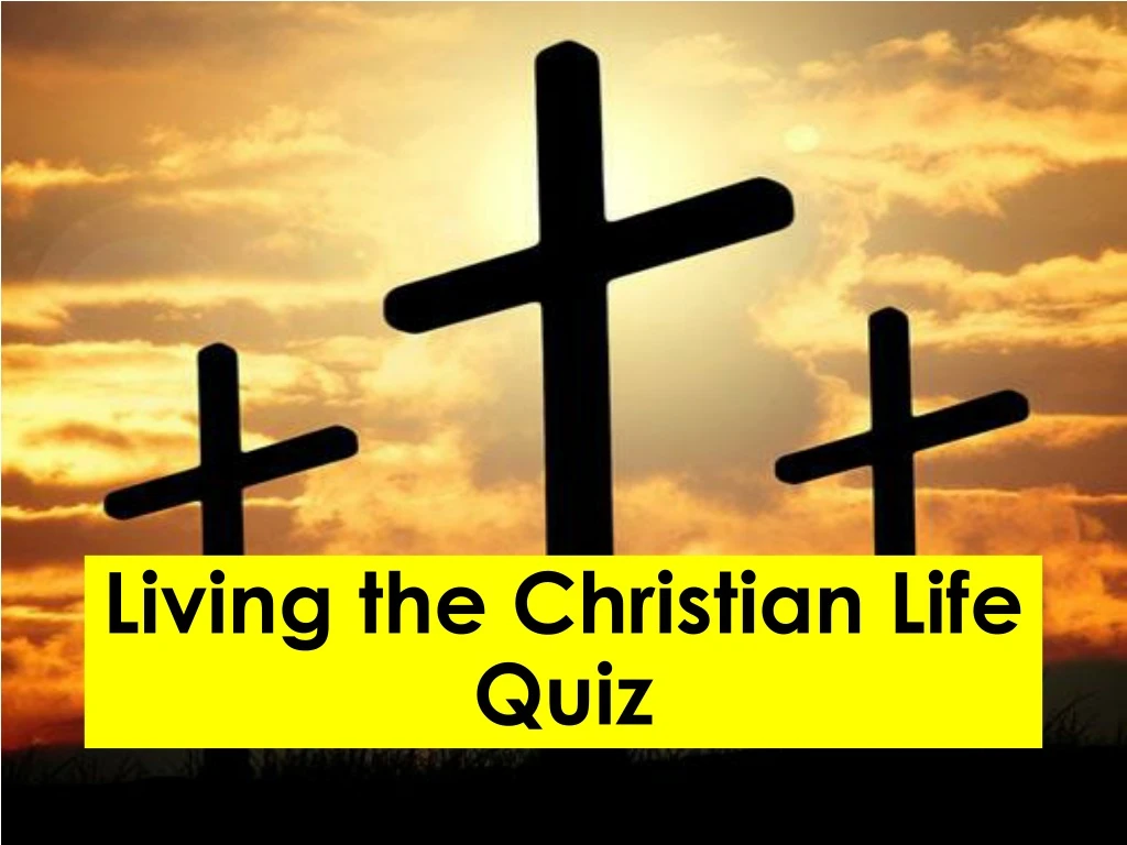 living the christian life quiz