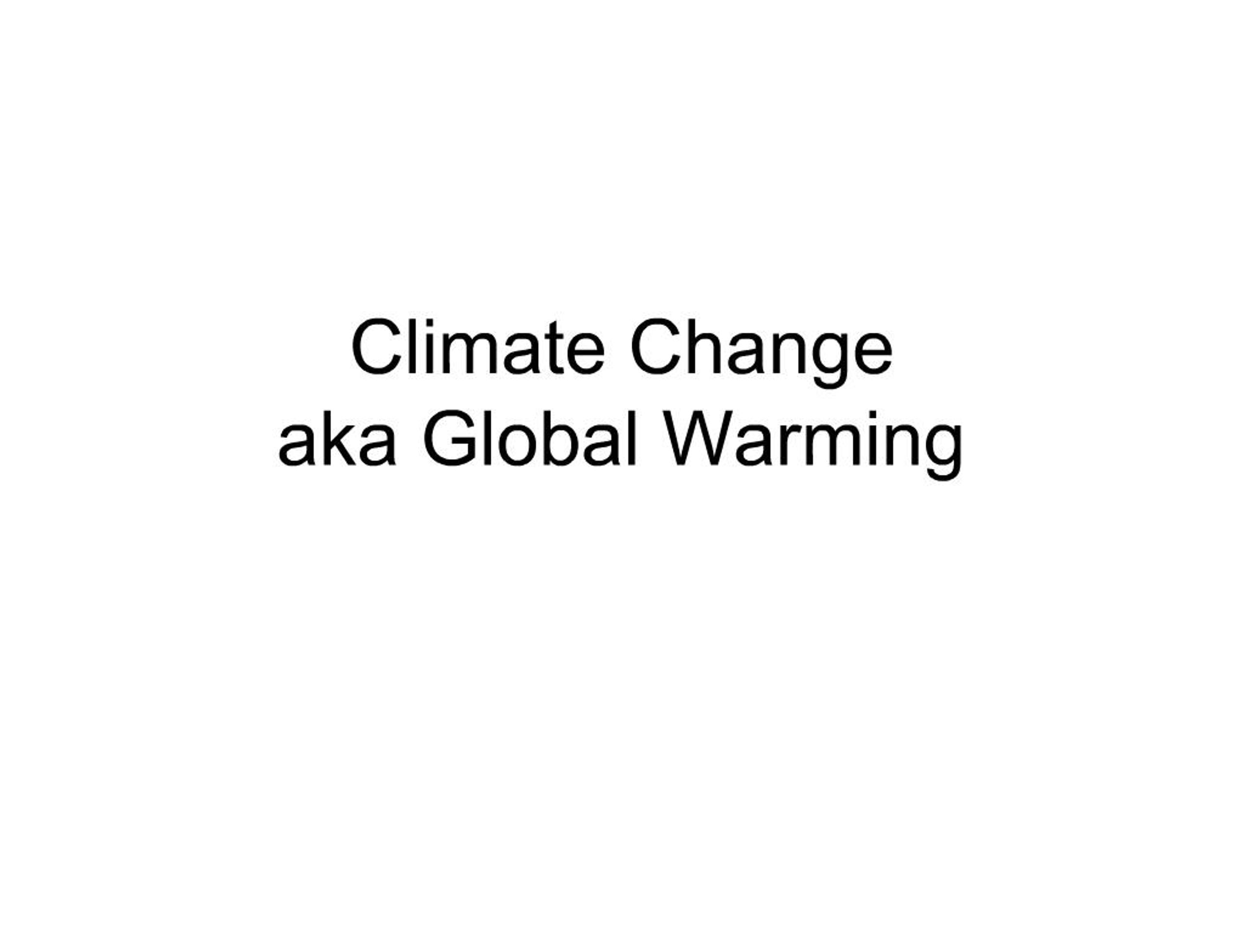PPT - Climate Change aka Global Warming PowerPoint Presentation, free ...