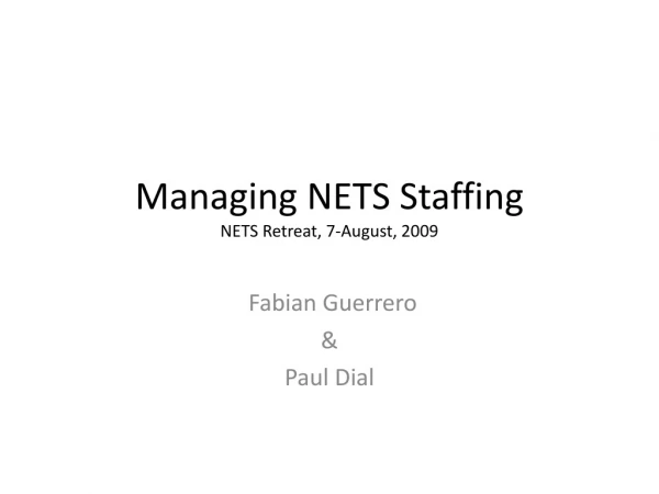 Managing NETS Staffing NETS Retreat, 7-August, 2009