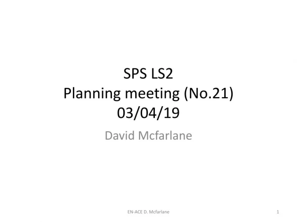 SPS LS2 Planning meeting (No.21) 03/04/19