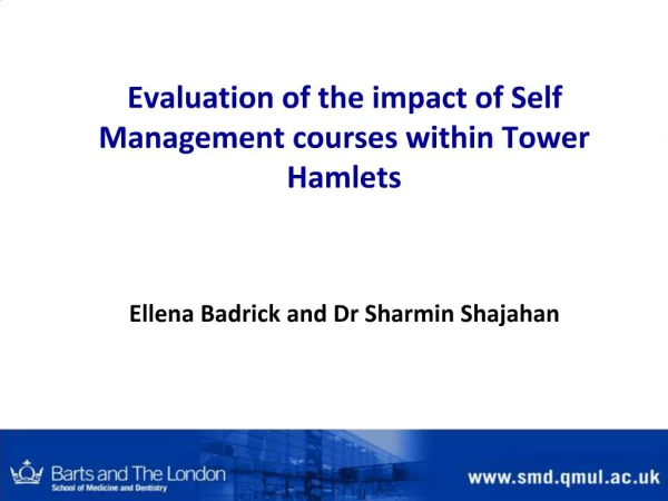 Evaluation of the impact of Self Management courses within Tower Hamlets Ellena Badrick and Dr Sharmin Shajahan