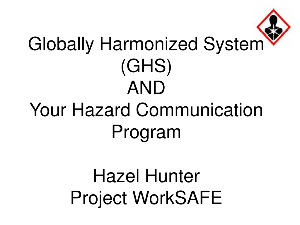 globally harmonized system ghs and your hazard communication program hazel hunter project worksafe