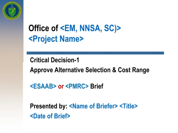 Office of &lt;EM, NNSA, SC)&gt; &lt;Project Name&gt;