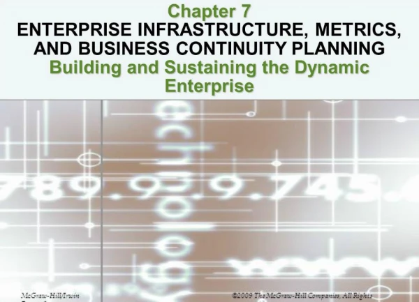 Chapter 7 ENTERPRISE INFRASTRUCTURE, METRICS, AND BUSINESS CONTINUITY PLANNING Building and Sustaining the Dynamic Ente
