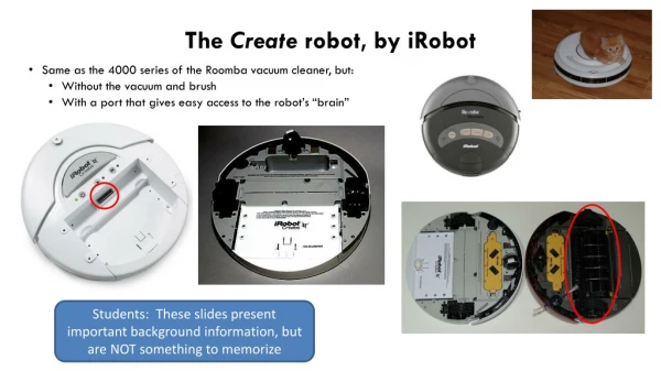 The Create robot, by iRobot Same as the 4000 series of the Roomba vacuum cleaner, but: