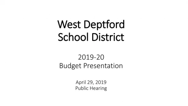 West Deptford School District 2019-20 Budget Presentation April 29, 2019 Public Hearing