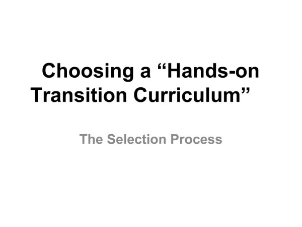 Choosing a Hands-on Transition Curriculum
