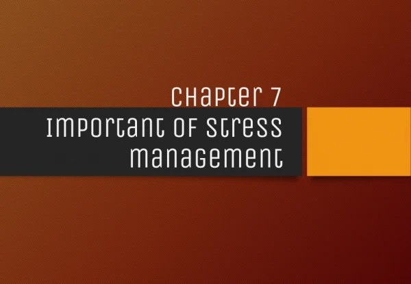 Chapter 7 Important of stress management