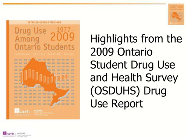 Highlights from the 2009 Ontario Student Drug Use and Health Survey OSDUHS Drug Use Report