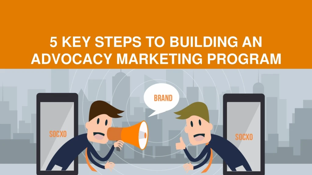 5 key steps to building an advocacy marketing
