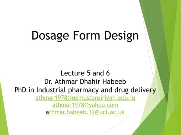 Dosage Form Design Lecture 5 and 6 Dr . Athmar Dhahir Habeeb