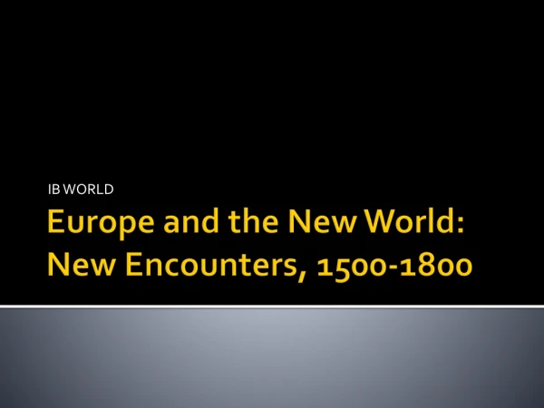 Europe and the New World: New Encounters, 1500-1800