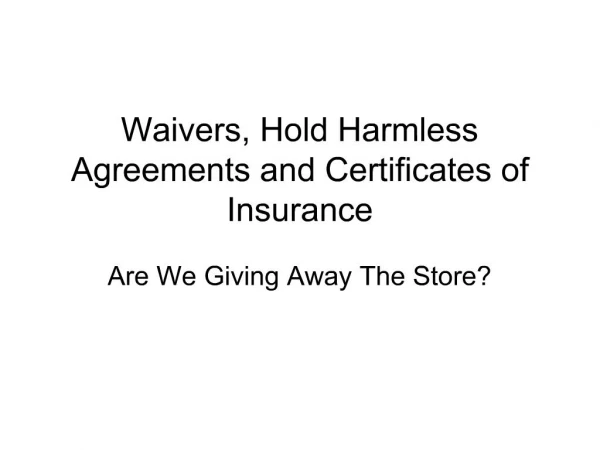 Waivers, Hold Harmless Agreements and Certificates of Insurance