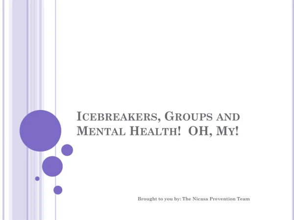 Icebreakers, Groups and Mental Health! OH, My!