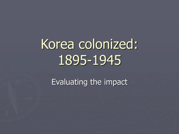 Korea colonized: 1895-1945