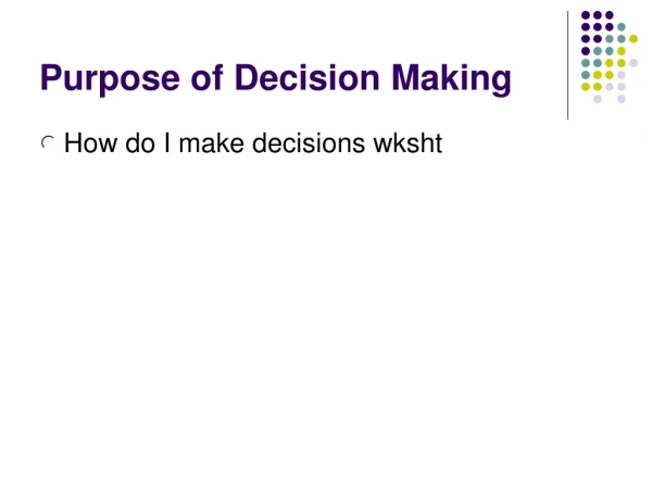 Purpose of Decision Making