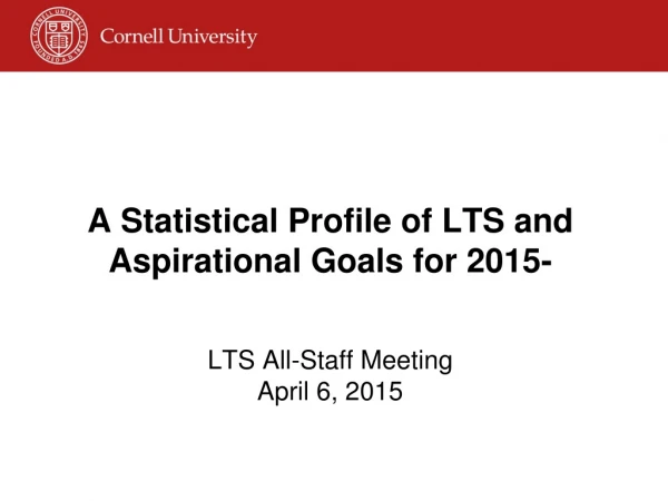 A Statistical Profile of LTS and Aspirational Goals for 2015-