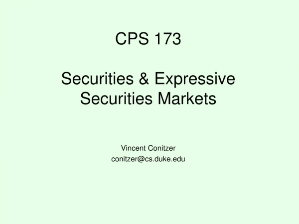 CPS 173 Securities &amp; Expressive Securities Markets