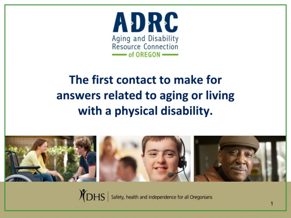 The first contact to make for answers related to aging or living with a physical disability.