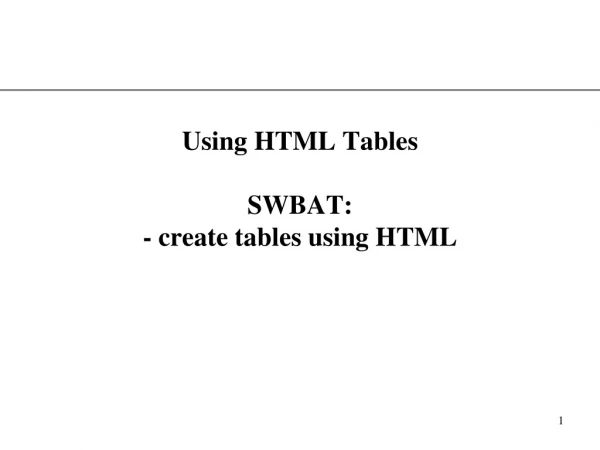 Using HTML Tables SWBAT: - create tables using HTML