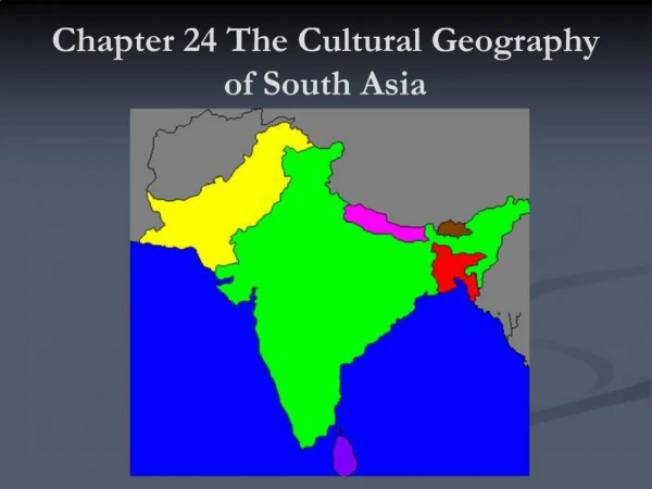 Chapter 24 The Cultural Geography of South Asia