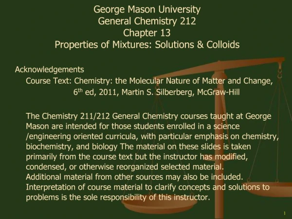 George Mason University General Chemistry 212 Chapter 13 Properties of Mixtures: Solutions Colloids Acknowledgements C