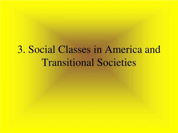 3. Social Classes in America and Transitional Societies