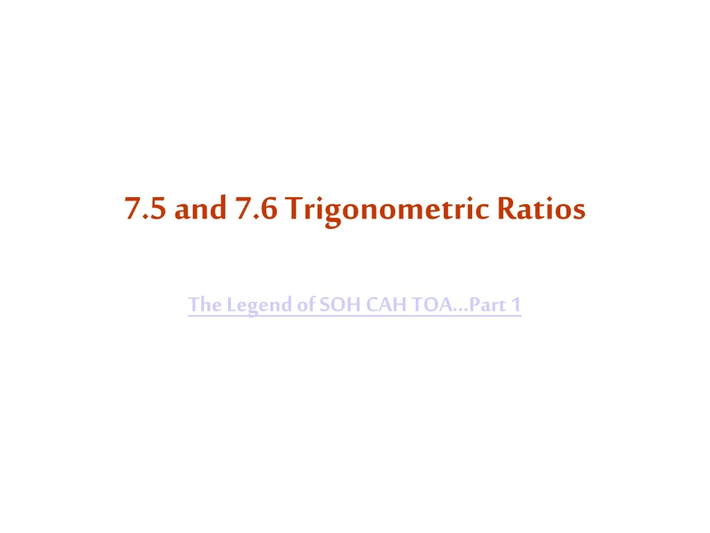 7 5 and 7 6 trigonometric ratios the legend of soh cah toa part 1
