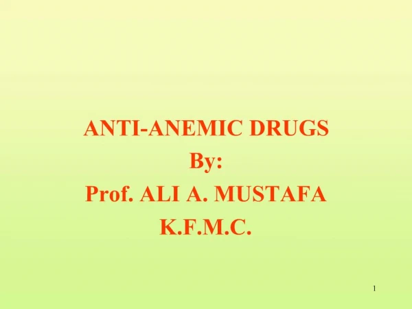 ANTI-ANEMIC DRUGS By: Prof. ALI A. MUSTAFA K.F.M.C.