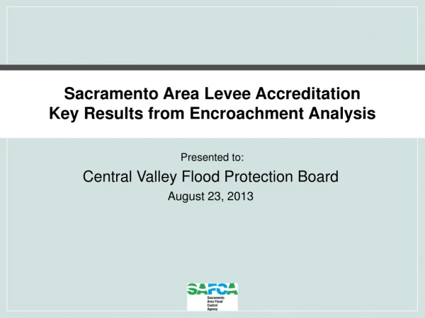 Sacramento Area Levee Accreditation Key Results from Encroachment Analysis